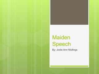 Maiden
Speech
By: Jodie-Ann Mullings
 