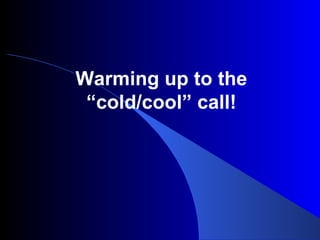 Warming up to the “cold/cool” call! 