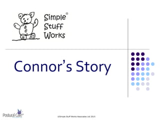 Connor’s Story
©Simple Stuff Works Associates Ltd 2015
 