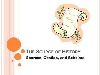The Source of History Sources, Citation, and Scholars 