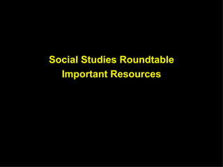 Social Studies Roundtable Important Resources 