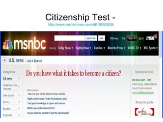 Citizenship Test -  http://www.msnbc.msn.com/id/19552808/   