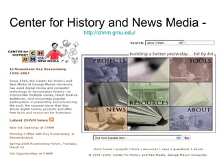 Center for History and News Media -  http://chnm.gmu.edu/ 