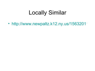 Locally Similar http://www.newpaltz.k12.ny.us/1563201114112624660/blank/browse.asp?A=383&BMDRN=2000&BCOB=0&C=57232   