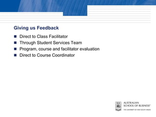 Giving us Feedback
 Direct to Class Facilitator
 Through Student Services Team
 Program, course and facilitator evaluation
 Direct to Course Coordinator
 