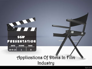 SSW
Presentation
10-9-13 1 8
Applications Of Dbms In Film
Industry
 