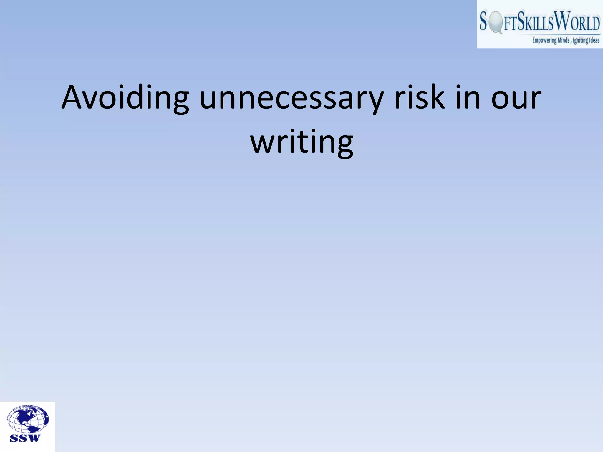 Avoiding unnecessary risk in our
writing
 