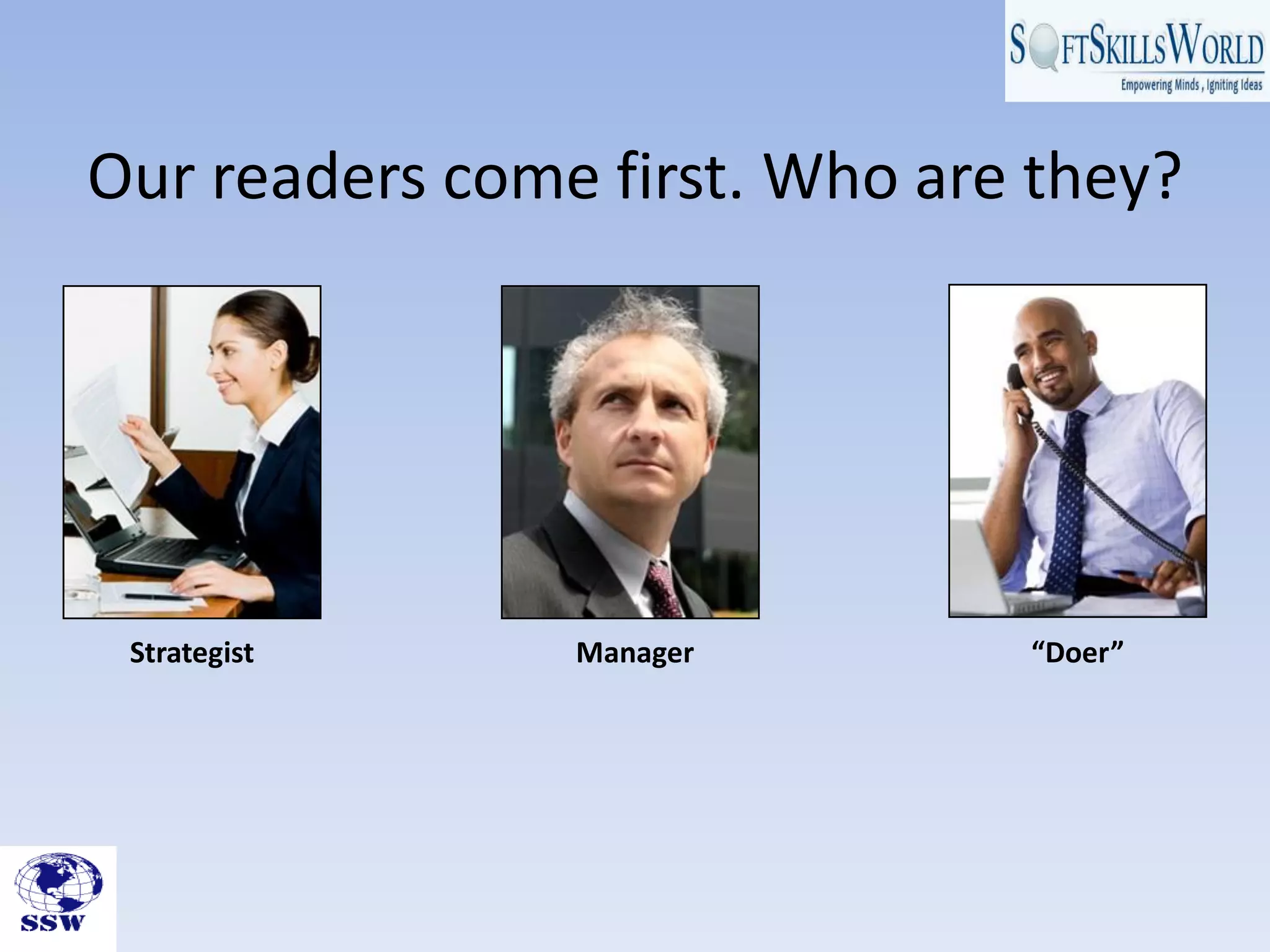 Our readers come first. Who are they?




 Strategist     Manager        “Doer”
 