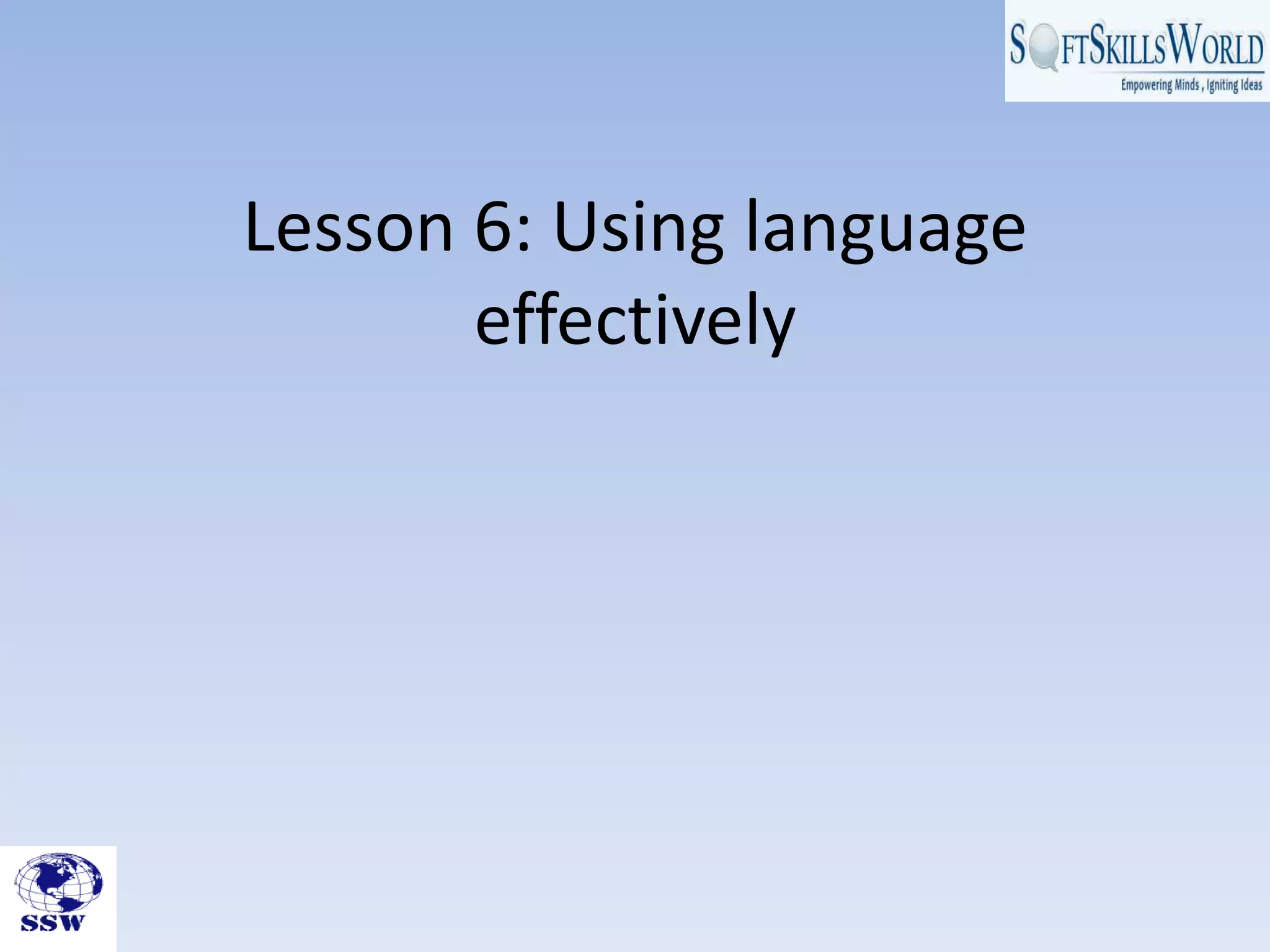 Lesson 6: Using language
       effectively
 