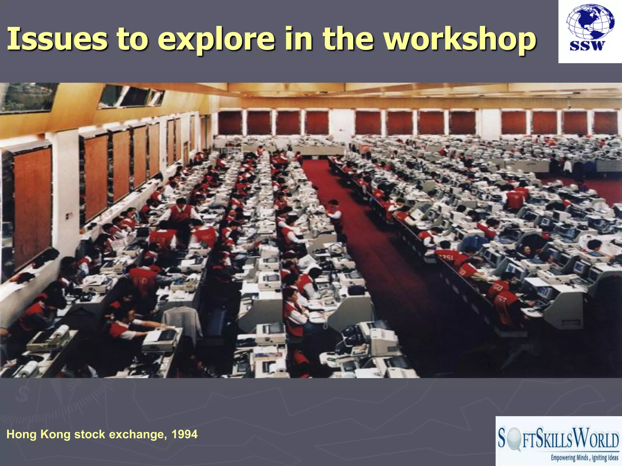 Issues to explore in the workshop




Hong Kong stock exchange, 1994
 