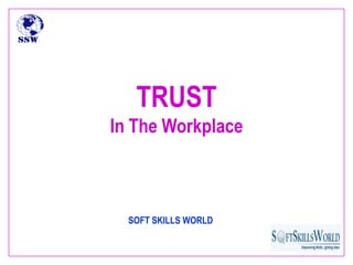 TRUST
In The Workplace



  SOFT SKILLS WORLD
 