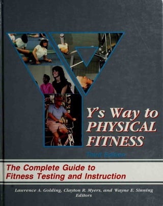 The Complete Guide to
Fitness Testing and Instruction
Lawrence A. Golding, Clayton R. Myers, and Wayne E. Sinning
Editors
 