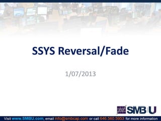 SSYS Reversal/Fade
1/07/2013

 