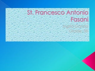 St. Francesco Antonio Fasani Ingrid Garcia Grade: 5B 