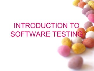 INTRODUCTION TO
SOFTWARE TESTING
 