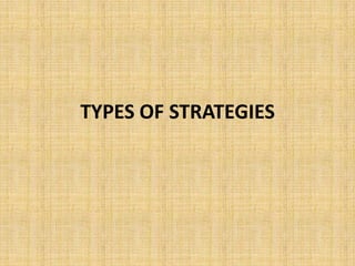 TYPES OF STRATEGIES
 