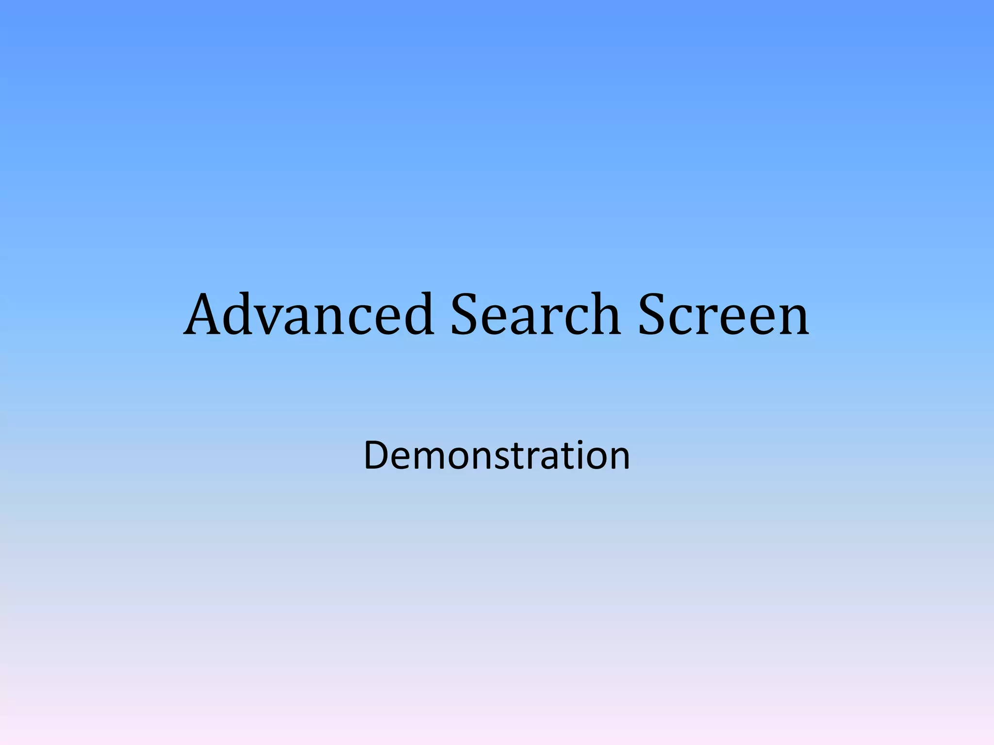 Advanced Search Screen
Demonstration

 