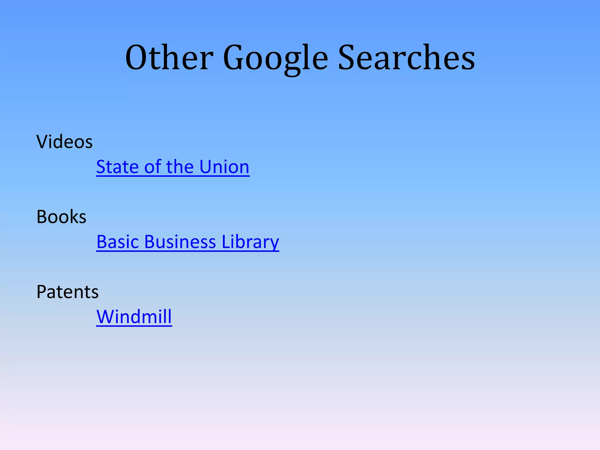Other Google Searches
Videos
State of the Union
Books
Basic Business Library
Patents
Windmill

 