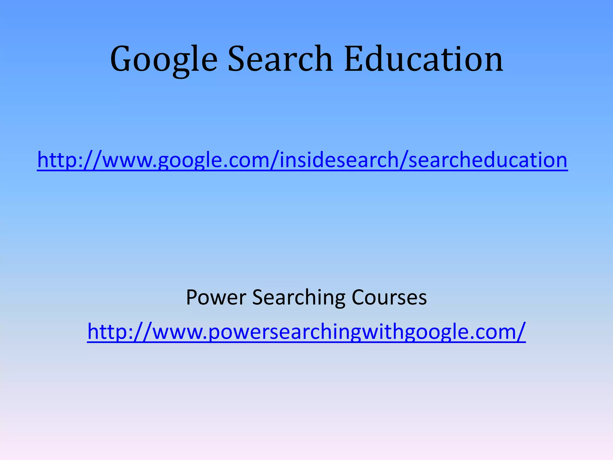 Google Search Education
http://www.google.com/insidesearch/searcheducation

Power Searching Courses
http://www.powersearchingwithgoogle.com/

 
