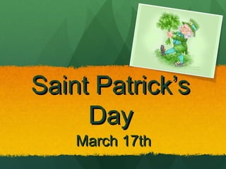 Saint Patrick’sSaint Patrick’s
DayDay
March 17thMarch 17th
 