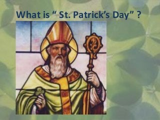 What is “ St. Patrick’s Day” ?
 