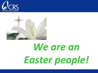 We are an
Easter people!
 