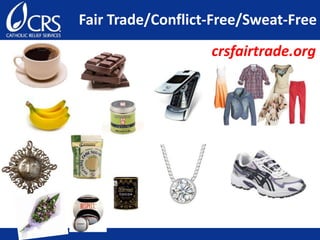 Fair Trade/Conflict-Free/Sweat-Free
crsfairtrade.org
 