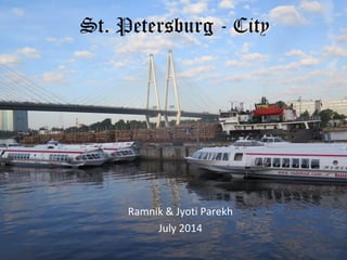 St. Petersburg - City
Ramnik & Jyoti Parekh
July 2014
 