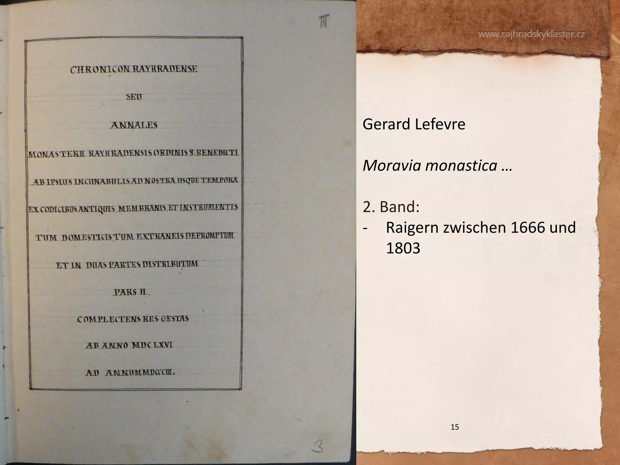 15 
Gerard Lefevre Moravia monastica … 
2. Band: 
-Raigern zwischen 1666 und 1803  