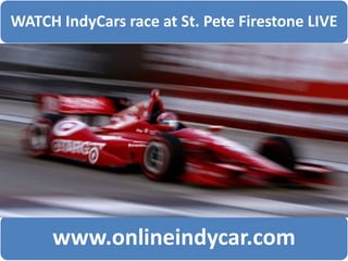WATCH IndyCars race at St. Pete Firestone LIVE
www.onlineindycar.com
 