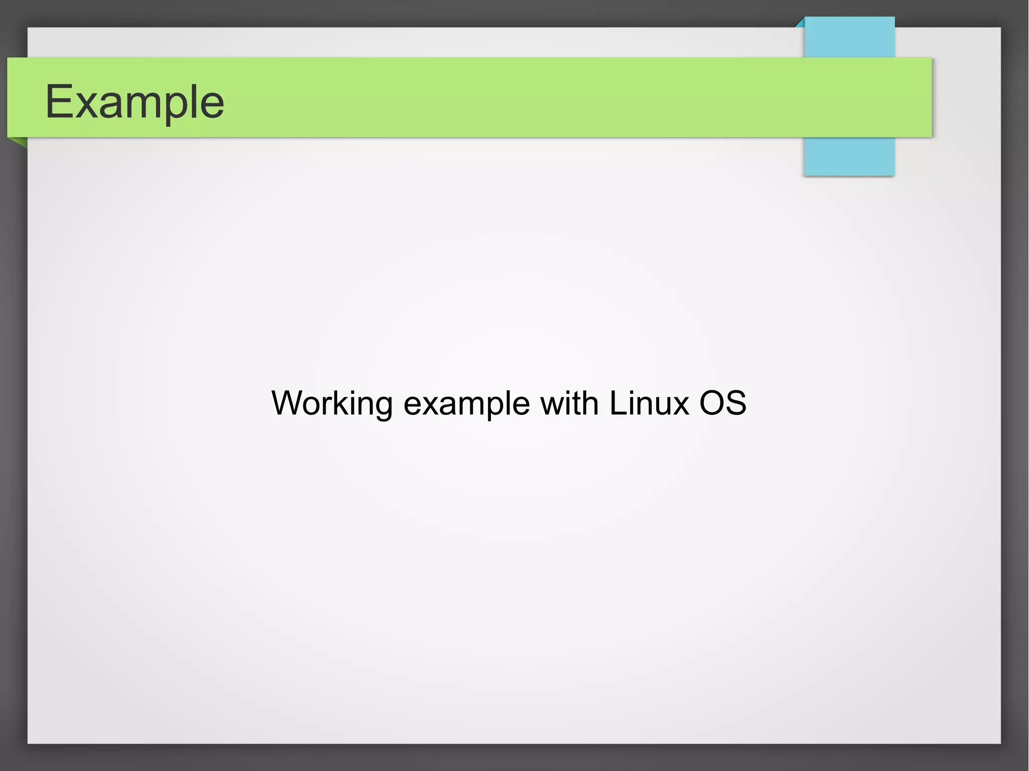 Example
Working example with Linux OS
 