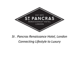 St . Pancras Renaissance Hotel, London
Connecting Lifestyle to Luxury
 