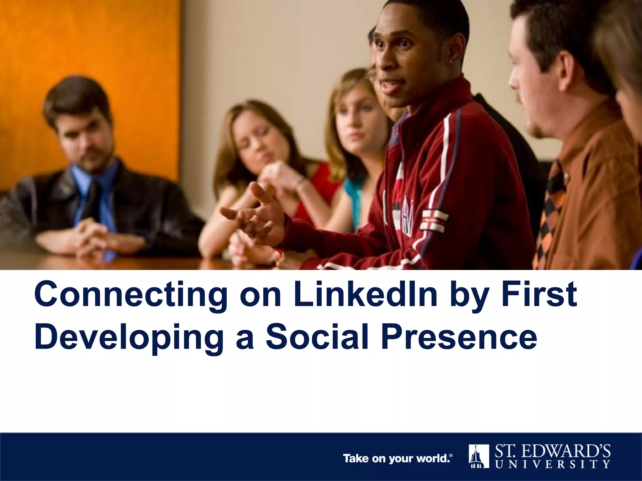 Connecting on LinkedIn by First
Developing a Social Presence
 