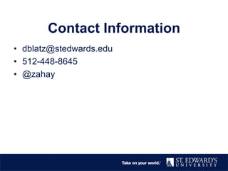 Contact Information
• dblatz@stedwards.edu
• 512-448-8645
• @zahay
 