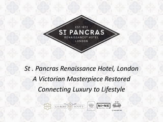 St . Pancras Renaissance Hotel, London
A Victorian Masterpiece Restored
Connecting Luxury to Lifestyle
 