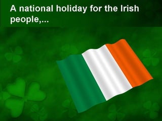 A national holiday for the Irish
people,...
 