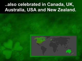 ..also celebrated in Canada, UK,
Australia, USA and New Zealand.
 