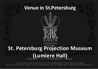 St. Petersburg Projection Museum
(Lumiere Hall)
Venue in St.Petersburg
 