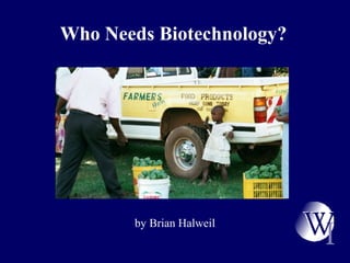 Who Needs Biotechnology?
by Brian Halweil
 
