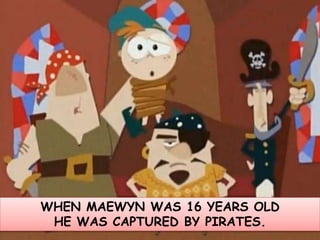 THE PIRATES SOLD MAEWYN AS A SLAVE.
 