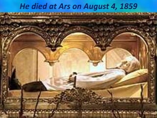 He died at Ars on August 4, 1859
 