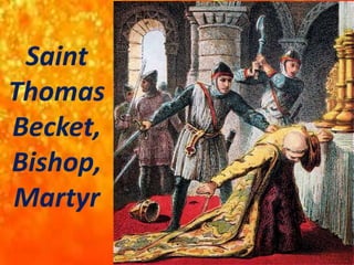 Saint
Thomas
Becket,
Bishop,
Martyr
 