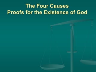 The Four Causes
Proofs for the Existence of God
 