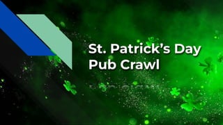 St. Patrick’s Day
Pub Crawl
 