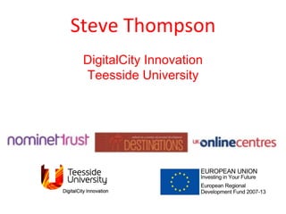 Steve Thompson DigitalCity Innovation Teesside University 
