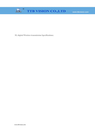 5G digital Wireless transmission Specifications:
www.ttbvision.com
 