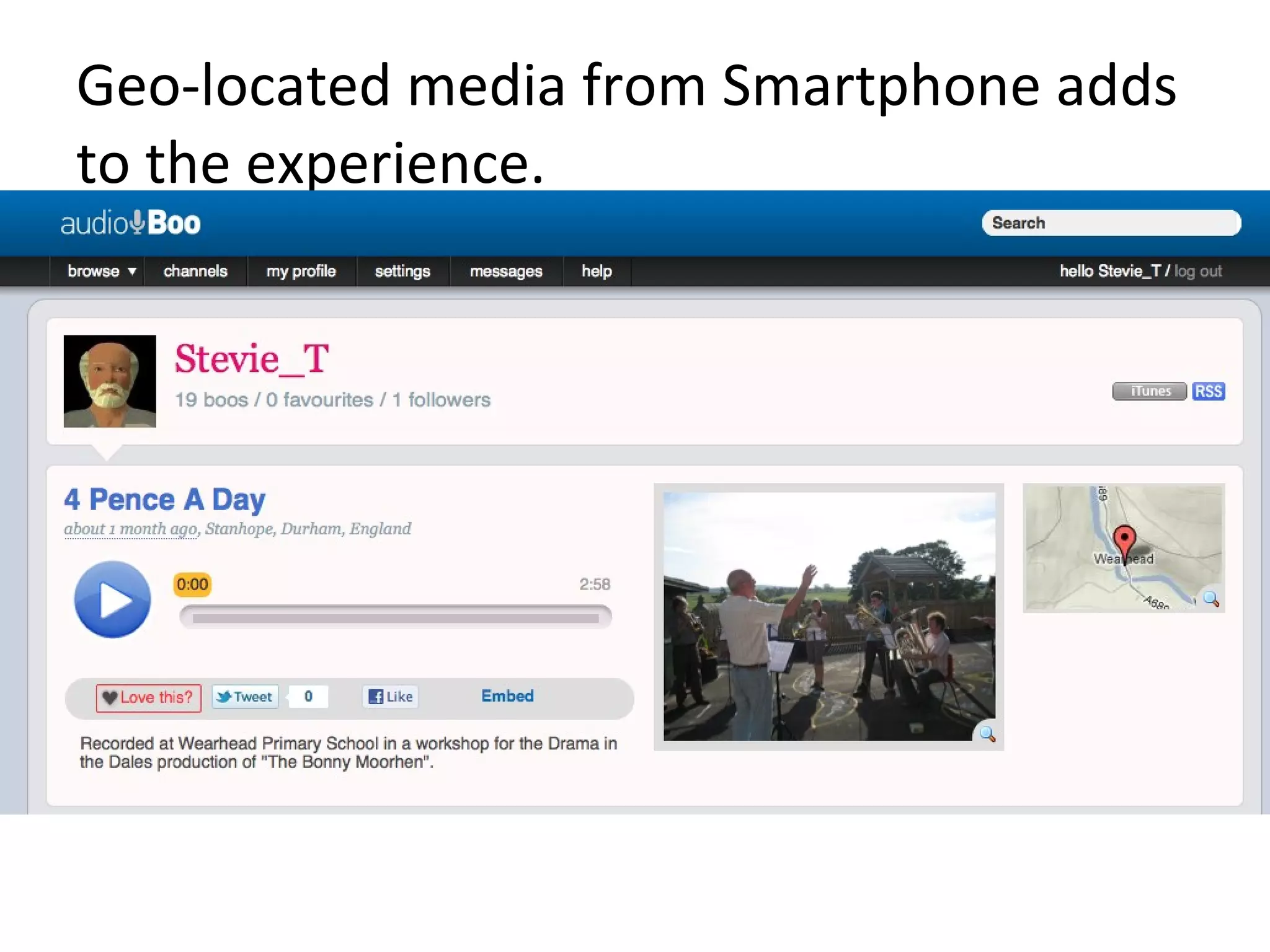 Geo-located media from Smartphone adds to the experience. 