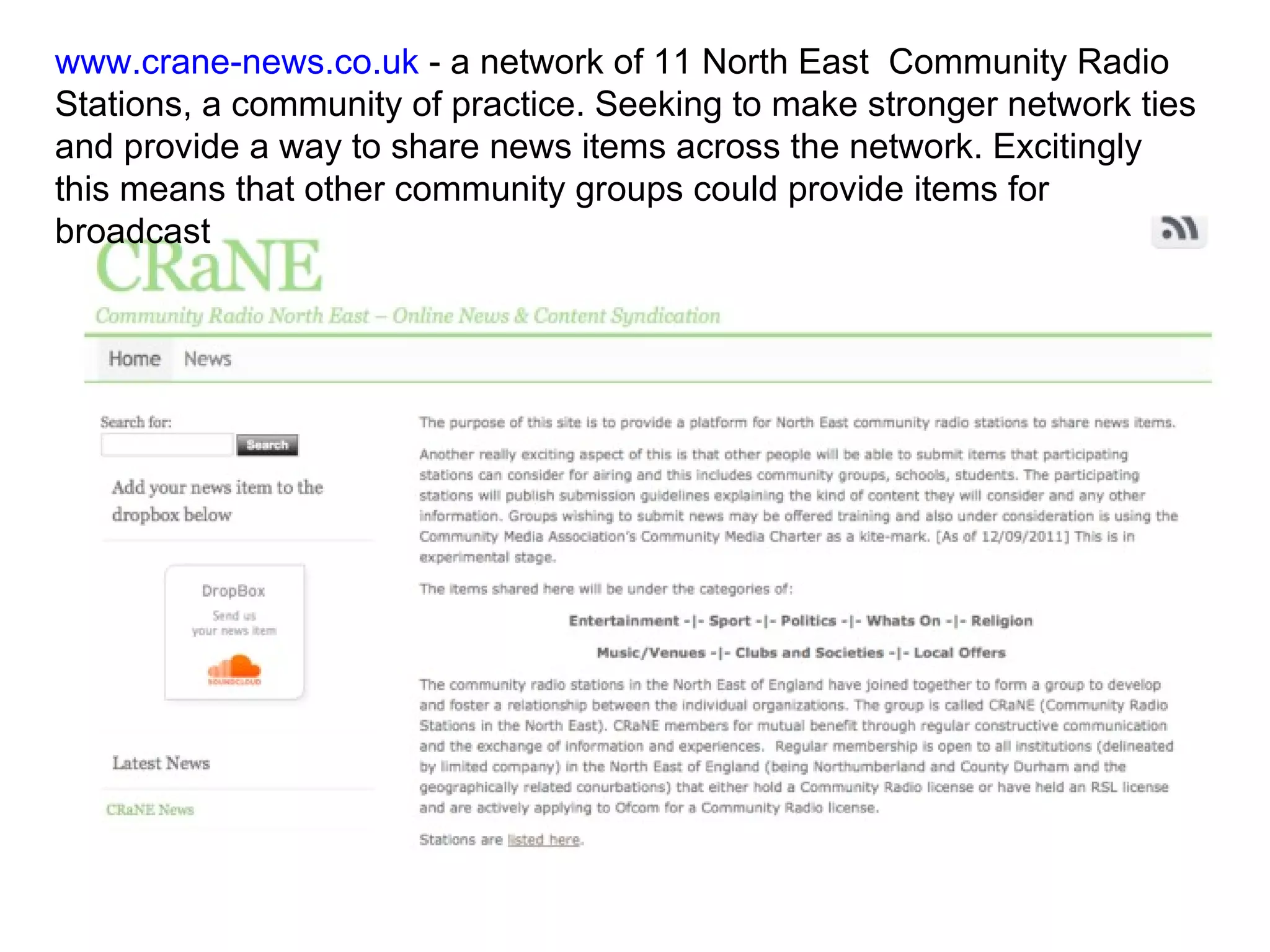 www.crane-news.co.uk  - a network of 11 North East  Community Radio Stations, a community of practice. Seeking to make stronger network ties and provide a way to share news items across the network. Excitingly this means that other community groups could provide items for broadcast  