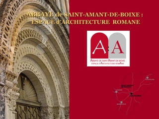 ABBAYE de  SAINT-AMANT-DE-BOIXE : ESPACE d’ARCHITECTURE  ROMANE 