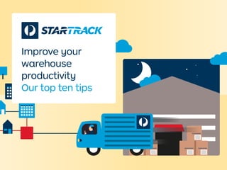 Improve your
warehouse
productivity
Our top ten tips
 